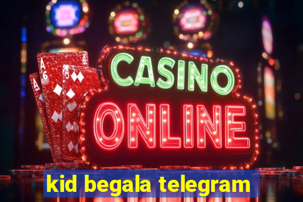 kid begala telegram